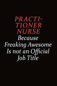 practitioner nurse Because Freaking Awesome Is Not An Official Job Title