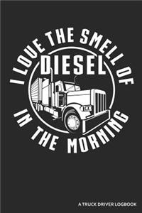 I Love the Smell of Diesel in the Morning a Truck Driver Logbook