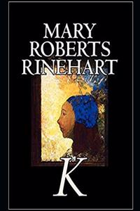 K by Mary Roberts Rinehart (Annotated)