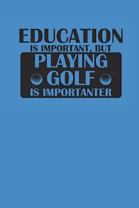 Education Is Important But Playing Golf Is Importanter