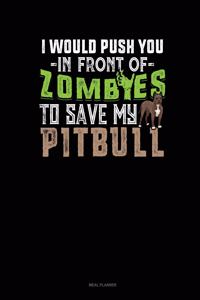 I Would Push You in Front of Zombies to Save My Pitbull