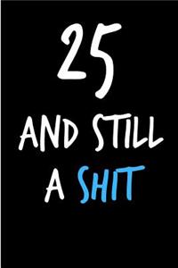 25 and Still a Shit