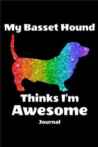 My Basset Hound Thinks I'm Awesome Journal