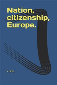 Nation, citizenship, Europe.