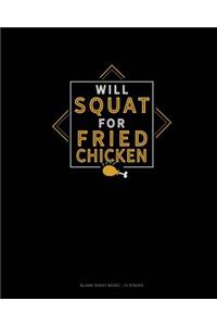 Will Squat For Fried Chicken