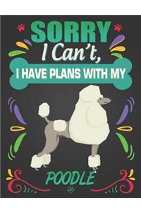 Sorry I Can't, I Have Plans With My Poodle