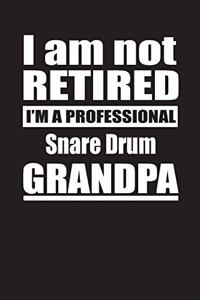 I Am Not Retired I'm A Professional Snare Drum Grandpa: Blank Lined Notebook Journal