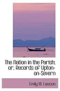 The Nation in the Parish; Or, Records of Upton-On-Severn