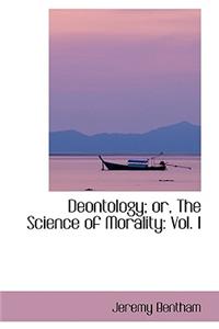 Deontology; Or, the Science of Morality