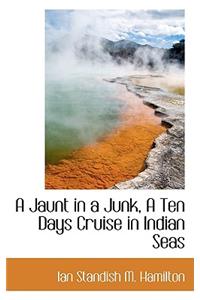 A Jaunt in a Junk, a Ten Days Cruise in Indian Seas