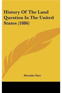 History Of The Land Question In The United States (1886)