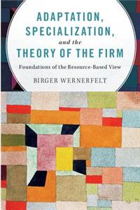 Adaptation, Specialization, and the Theory of the Firm
