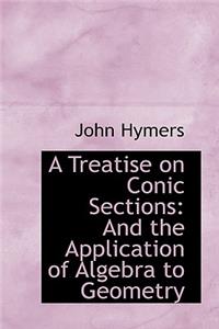 A Treatise on Conic Sections: And the Application of Algebra to Geometry