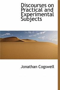 Discourses on Practical and Experimental Subjects