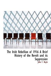 Irish Rebellion of 1916 a Brief History of the Revolt and Its Suppression