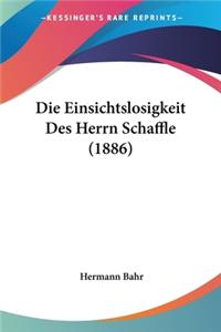 Einsichtslosigkeit Des Herrn Schaffle (1886)
