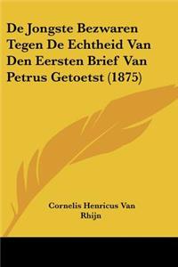 De Jongste Bezwaren Tegen De Echtheid Van Den Eersten Brief Van Petrus Getoetst (1875)