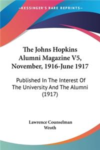 Johns Hopkins Alumni Magazine V5, November, 1916-June 1917