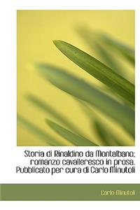 Storia Di Rinaldino Da Montalbano; Romanzo Cavalleresco in Prosa. Pubblicato Per Cura Di Carlo Minutoli