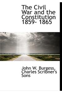 The Civil War and the Constitution 1859- 1865