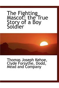 The Fighting Mascot; The True Story of a Boy Soldier