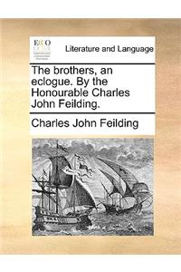 The Brothers, an Eclogue. by the Honourable Charles John Feilding.