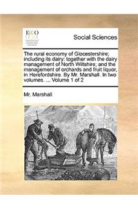 The Rural Economy of Glocestershire; Including Its Dairy