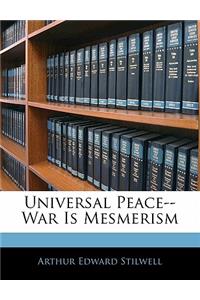 Universal Peace--War Is Mesmerism