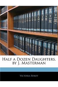 Half a Dozen Daughters. by J. Masterman