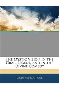 The Mystic Vision in the Grail Legend and in the Divine Comedy