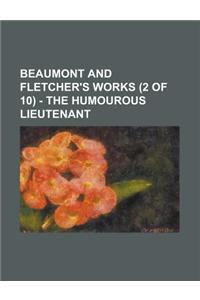 Beaumont and Fletcher's Works (2 of 10) - The Humourous Lieutenant