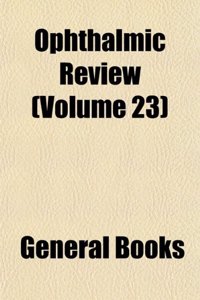 The Ophthalmic Review (Volume 23)