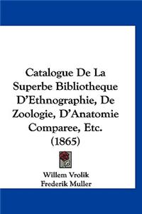 Catalogue de La Superbe Bibliotheque D'Ethnographie, de Zoologie, D'Anatomie Comparee, Etc. (1865)