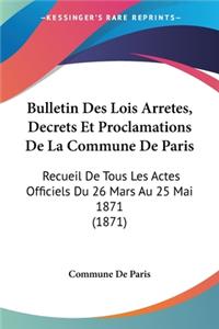 Bulletin Des Lois Arretes, Decrets Et Proclamations De La Commune De Paris