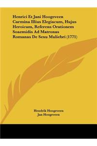 Henrici Et Jani Hoogeveen Carmina Illius Elegiacum, Hujus Heroicum, Referens Orationem Soaemidis Ad Matronas Romanas de Sexu Muliebri (1771)