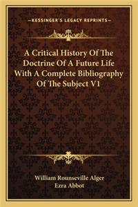 A Critical History Of The Doctrine Of A Future Life With A Complete Bibliography Of The Subject V1