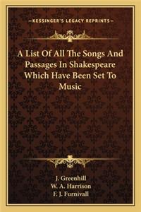 List of All the Songs and Passages in Shakespeare Which Have Been Set to Music