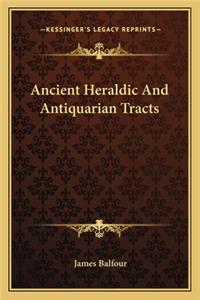Ancient Heraldic and Antiquarian Tracts