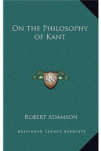 On the Philosophy of Kant