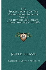 Secret Service Of The Confederate States In Europe