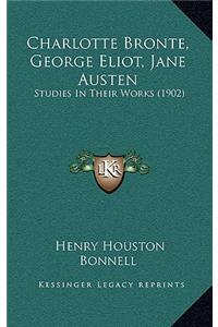 Charlotte Bronte, George Eliot, Jane Austen