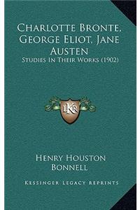 Charlotte Bronte, George Eliot, Jane Austen