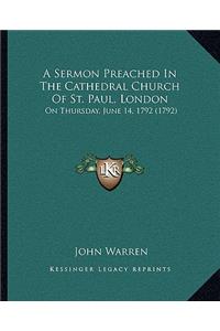 Sermon Preached in the Cathedral Church of St. Paul, London