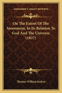 On the Extent of the Atonement, in Its Relation to God and the Universe (1837)