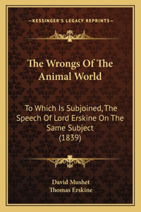 Wrongs of the Animal World: To Which Is Subjoined, the Speech of Lord Erskine on the Same Subject (1839)