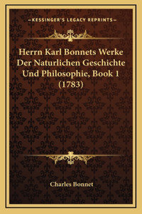 Herrn Karl Bonnets Werke Der Naturlichen Geschichte Und Philosophie, Book 1 (1783)