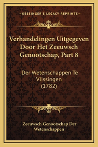 Verhandelingen Uitgegeven Door Het Zeeuwsch Genootschap, Part 8