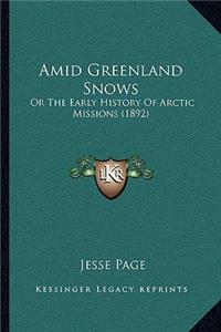 Amid Greenland Snows: Or The Early History Of Arctic Missions (1892)