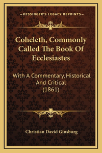Coheleth, Commonly Called The Book Of Ecclesiastes
