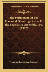The Parliament Of The Transvaal, Standing Orders Of The Legislative Assembly, 1907 (1907)